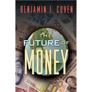 The Future of Money by Cohen, Benjamin J., 9780691116662