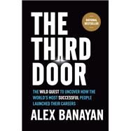The Third Door The Wild Quest to Uncover How the World's Most Successful People Launched Their  Careers by BANAYAN, ALEX, 9780804136662