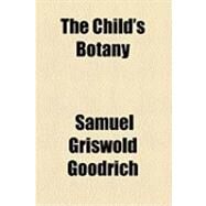 The Child's Botany by Goodrich, Samuel Griswold; Hendee, Carter and, 9781154506662