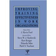 Improving Training Effectiveness in Work Organizations by J. Kevin Ford, 9781315806662
