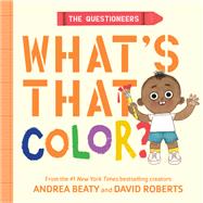 The Questioneers: What's That Color? A Board Book by Beaty, Andrea; Roberts, David, 9781419786662