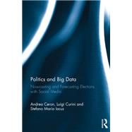 Politics and Big Data: Nowcasting and Forecasting Elections with Social Media by Ceron; Andrea, 9781472466662