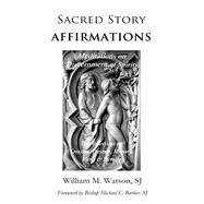 Sacred Story Affirmations by Watson, Rev. William M., 9781507586662