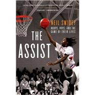 The Assist Hoops, Hope, and the Game of Their Lives by Swidey, Neil, 9781586486662