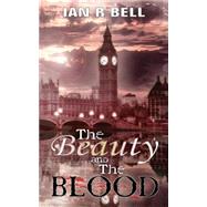 The Beauty And the Blood by Bell, Ian R., 9781844016662