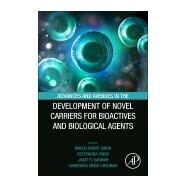 Advances and Avenues in the Development of Novel Carriers for Bioactives and Biological Agents by Singh, Manju Rawat; Singh, Deependra; Kanwar, Jagat; Chauhan, Nagendra Singh, 9780128196663