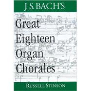 J.S. Bach's Great Eighteen Organ Chorales by Stinson, Russell, 9780195116663