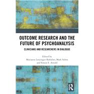 Outcome Research and the Future of Psychoanalysis by Leuzinger-Bohleber, Marianne; Solms, Mark; Arnold, Simon, 9780367236663