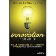 The Innovation Formula The 14 Science-Based Keys for Creating a Culture Where Innovation Thrives by Imber, Amantha, 9780730326663