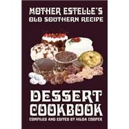 Mother Estelle's Old Southern Recipe Dessert Cookbook by Cooper, Hilda, 9780970146663