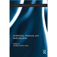 Authenticity, Autonomy and Multiculturalism by Levey; Geoffrey Brahm, 9781138066663