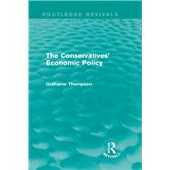 The Conservatives' Economic Policy (Routledge Revivals) by Thompson; Grahame, 9781138826663
