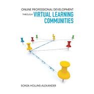 Online Professional Development Through Virtual Learning Communities by Hollins-alexander, Sonja, 9781452276663