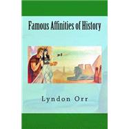 Famous Affinities of History by Orr, Lyndon, 9781500306663