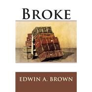 Broke by Brown, Edwin A., 9781506106663