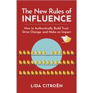 The New Rules of Influence How to Authentically Build Trust, Drive Change, and Make an Impact by Citro�n, Lida, 9781523006663