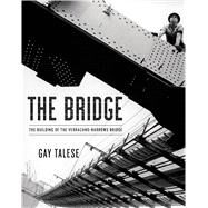 The Bridge The Building of the Verrazano-Narrows Bridge by Talese, Gay, 9781620406663