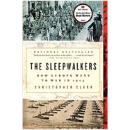 The Sleepwalkers: How Europe Went to War in 1914 by Clark, Christopher, 9780061146664