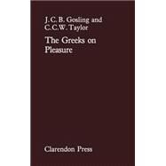 The Greeks on Pleasure by Gosling, J. C. B.; Taylor, C.C. W., 9780198246664