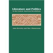 Literature and Politics in the Central American Revolutions by Beverley, John; Zimmerman, Marc, 9780292746664