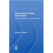 Latin America At The Crossroads by Wiarda, Howard J., 9780367156664