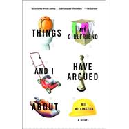 Things My Girlfriend and I Have Argued About A Novel by MILLINGTON, MIL, 9780812966664