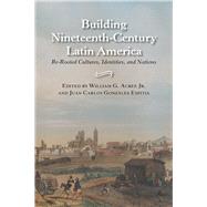 Building Nineteenth-Century Latin America by Acree, William G., Jr.; Espitia, Juan Carlos Gonzalez, 9780826516664