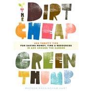 The Dirt-Cheap Green Thumb : 400 Thrifty Tips for Saving Money, Time, and Resources as You Garden by Hart, Rhonda Massingham, 9781603426664