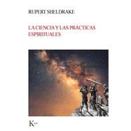 La ciencia y las prcticas espirituales by Sheldrake, Rupert, 9788499886664