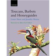 Toucans, Barbets and Honeyguides by Short, Lester; Horne, Jennifer; Gilbert, Albert Earl, 9780198546665