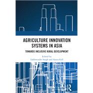 Agriculture Innovation Systems in Asia by Singh, Lakhwinder; Gill, Anita, 9780367146665