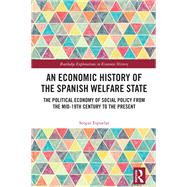 An Economic History of the Spanish Welfare State by Sergio Espuelas, 9780367456665