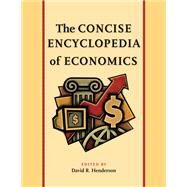 The Concise Encyclopedia of Economics by Henderson, David R., 9780865976665
