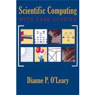 Scientific Computing With Case Studies by O'Leary, Dianne P., 9780898716665