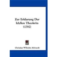 Zur Erklarung Der Idyllen Theokrits by Ahlwardt, Christian Wilhelm, 9781120056665