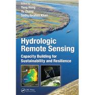 Hydrologic Remote Sensing: Capacity Building for Sustainability and Resilience by Hong; Yang, 9781498726665
