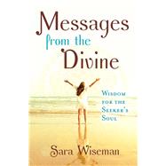 Messages from the Divine Wisdom for the Seeker's Soul by Wiseman, Sara, 9781582706665