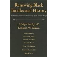Renewing Black Intellectual History: The Ideological and Material Foundations of African American Thought by Reed,Adolph, 9781594516665