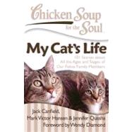Chicken Soup for the Soul: My Cat's Life 101 Stories about All the Ages and Stages of Our Feline Family Members by Canfield, Jack; Hansen, Mark Victor; Quasha, Jennifer, 9781935096665