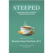 Steeped Stories About How Tea Treasures Poured Into My Cup of Life by Ponchick, M.A., Rosanne Susan; Jackson, Dr. Unjeria, 9798218076665