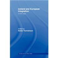 Iceland and European Integration: On the Edge by BALDUR THORHALLSSON; Departmen, 9780415406666