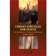 China's Struggle for Status: The Realignment of International Relations by Yong Deng, 9780521886666