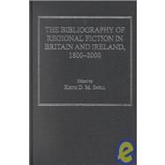 The Bibliography of Regional Fiction in Britain and Ireland, 18002000 by Snell,Keith D. M., 9780754606666