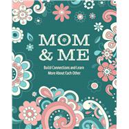 Mom & Me Build Connections and Learn More About Each Other by Unknown, 9780785846666