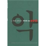 Think No Evil by Alford, C. Fred, 9780801436666