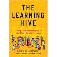 The Learning Hive by Chu, Elizabeth; Clay, Andrea; Kinlaw, Ayeola; Snyder, Meghan, 9780807786666