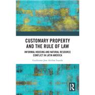 Customary Property and the Rule of Law by Guillermo Jose Arribas Irazola, 9781003536666