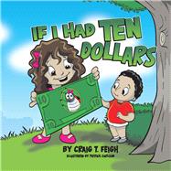 IF I HAD TEN DOLLARS by Feigh, Craig, 9781098376666