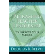 Reframing Teacher Leadership To Improve Your School by Reeves, Dougals B., 9781416606666