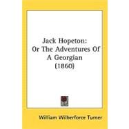Jack Hopeton : Or the Adventures of A Georgian (1860) by Turner, William Wilberforce, 9781437256666